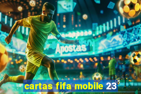 cartas fifa mobile 23